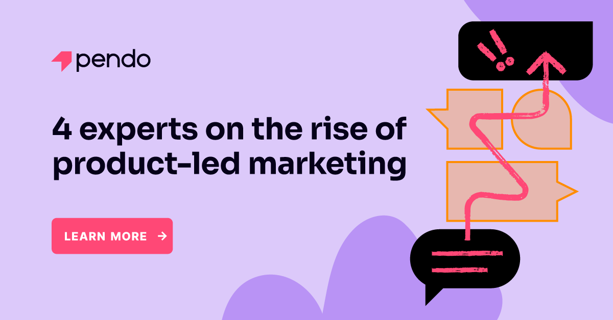 4 experts on the rise of product-led marketing | Pendo Blog