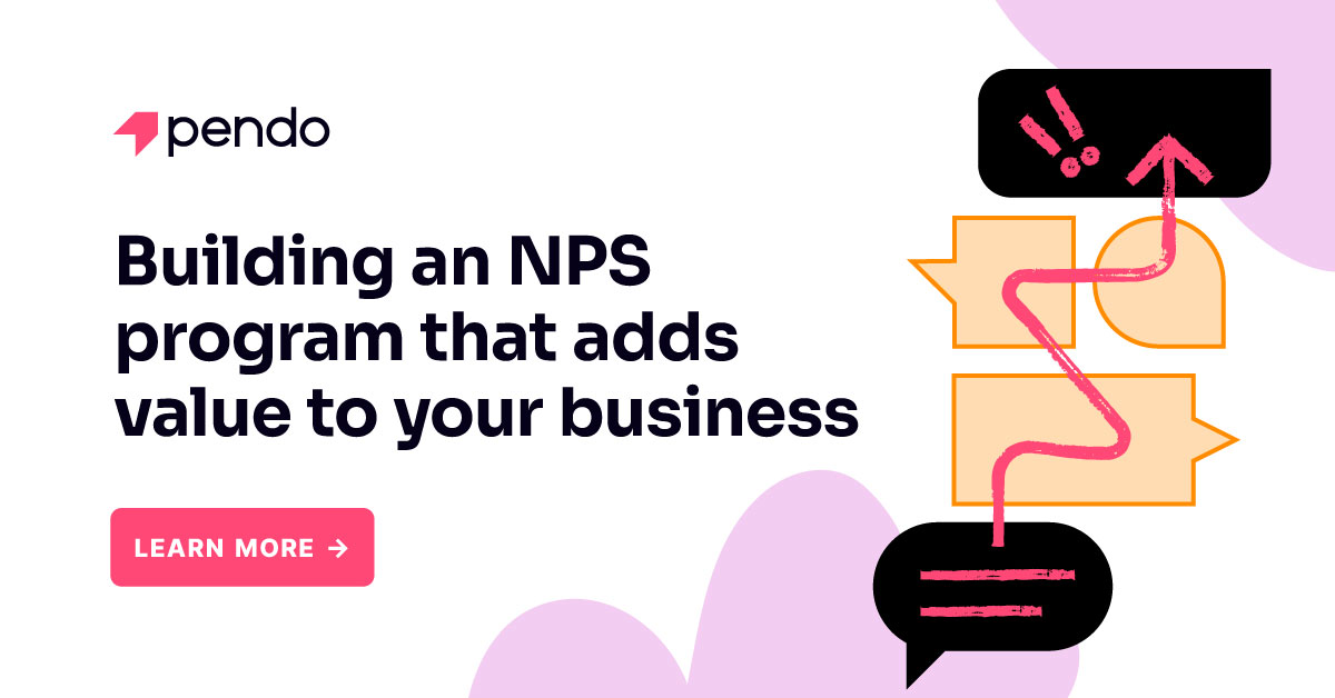 How to build a valuable NPS program | Pendo Blog