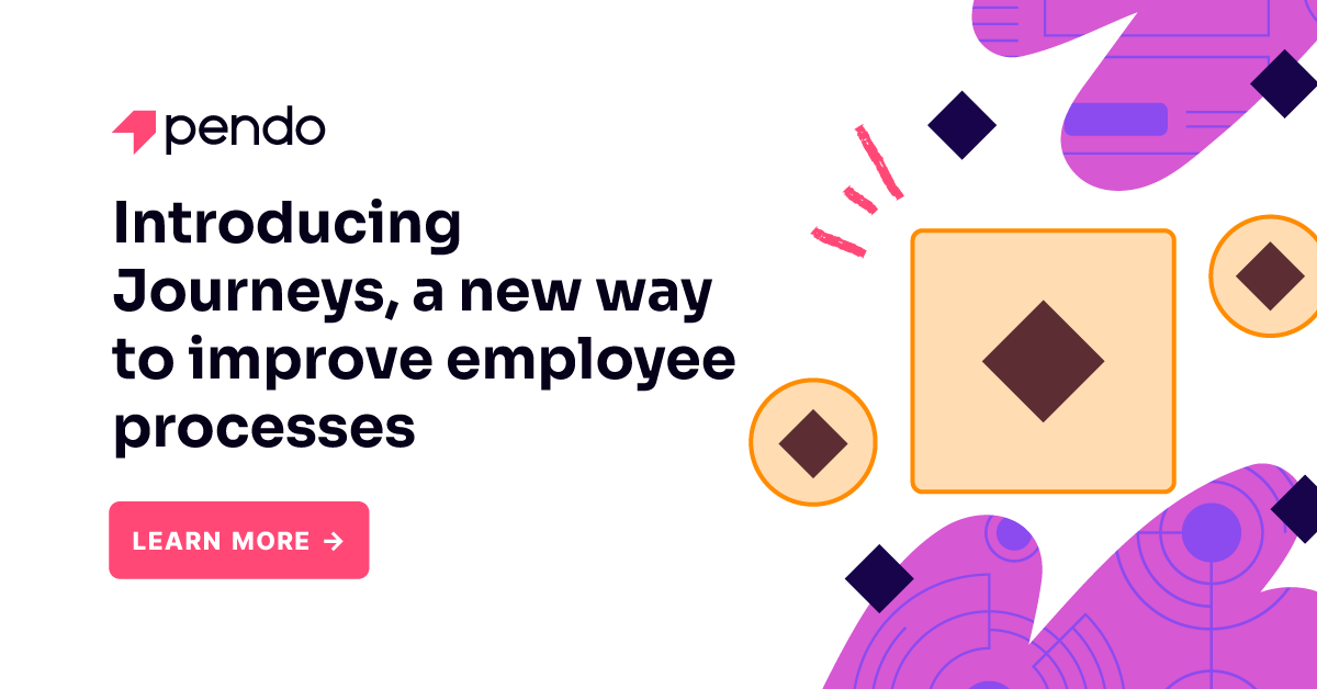 Introducing Journeys, a new way to optimize employee processes - Pendo Blog